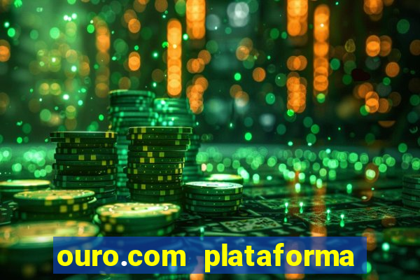 ouro.com plataforma de jogos