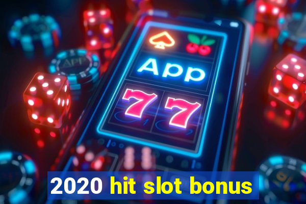 2020 hit slot bonus