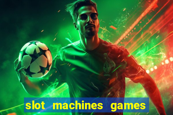 slot machines games for free