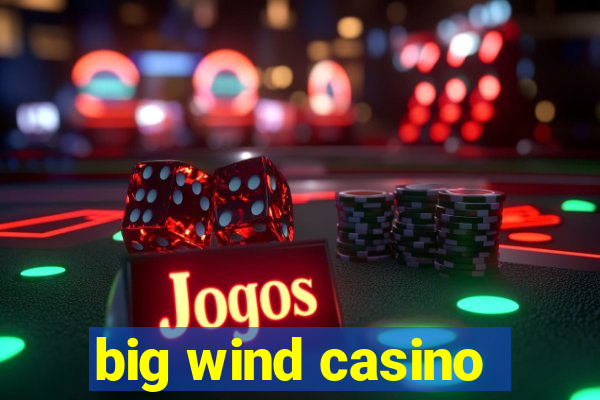 big wind casino