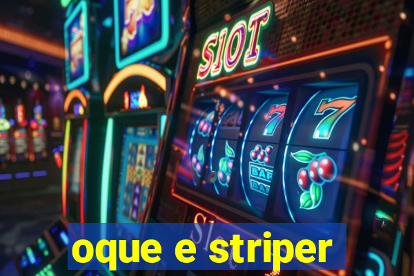 oque e striper