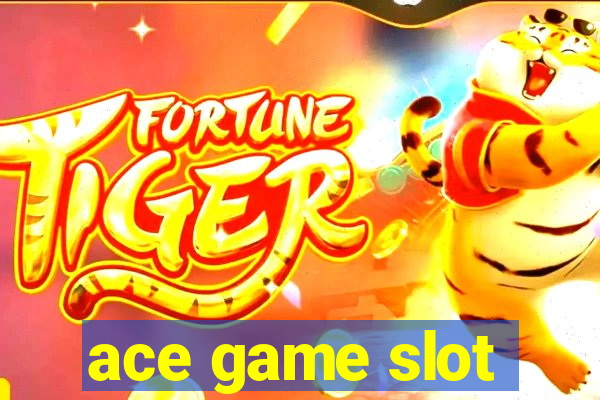 ace game slot