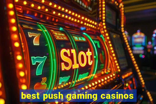 best push gaming casinos