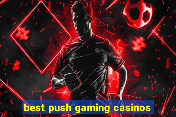 best push gaming casinos