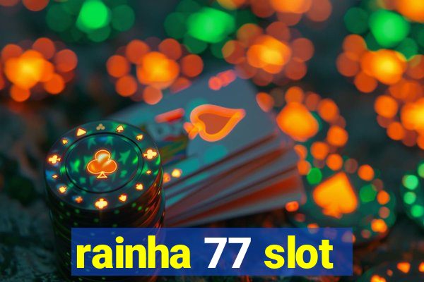 rainha 77 slot