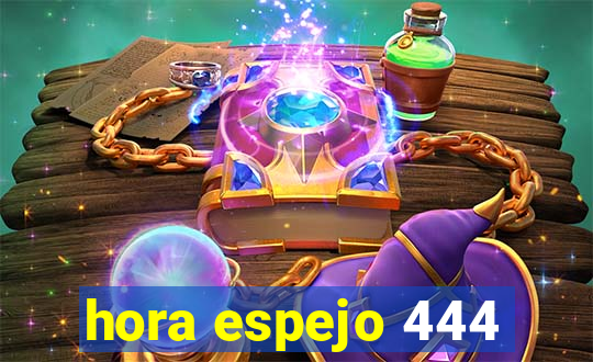 hora espejo 444