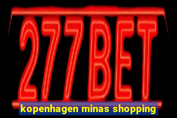 kopenhagen minas shopping