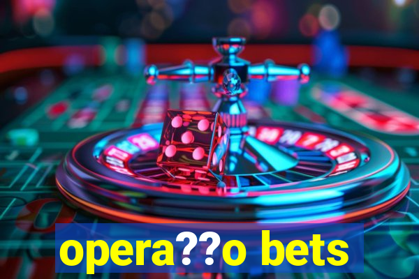 opera??o bets