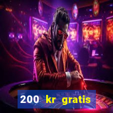 200 kr gratis casino uten innskudd