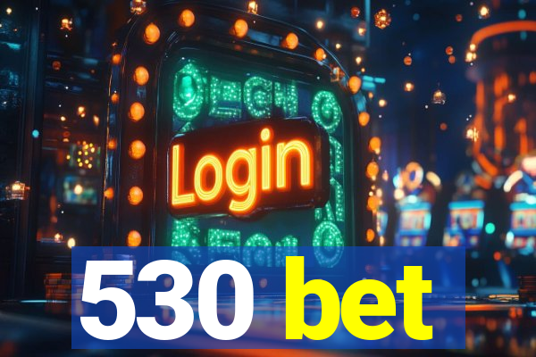 530 bet