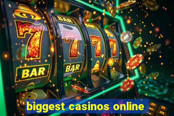 biggest casinos online