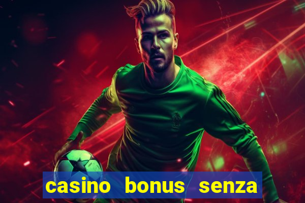 casino bonus senza deposito lista