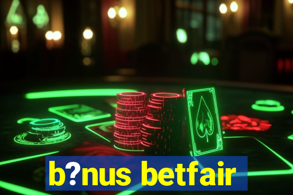 b?nus betfair