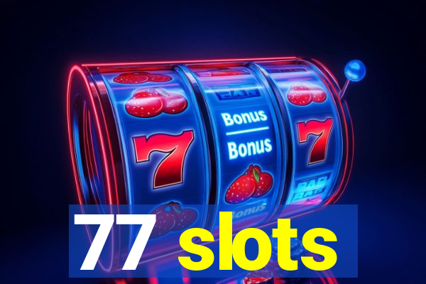 77 slots