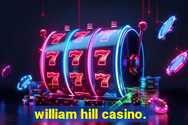 william hill casino.