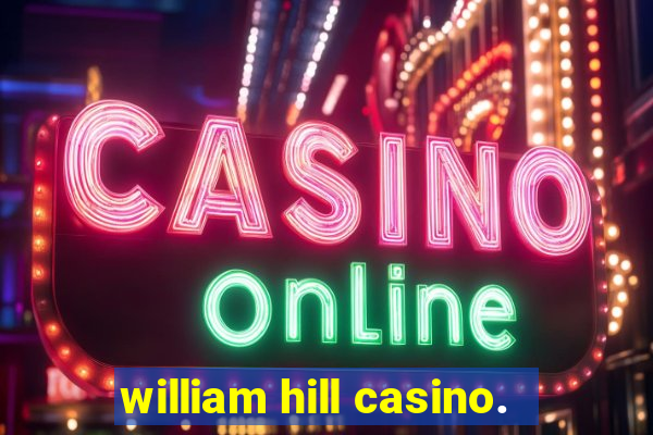 william hill casino.