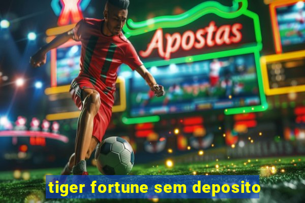 tiger fortune sem deposito