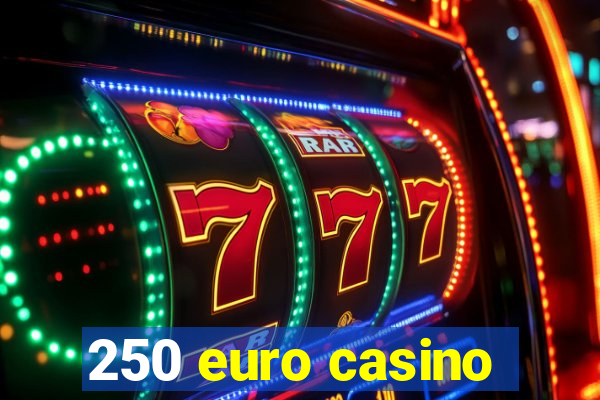 250 euro casino