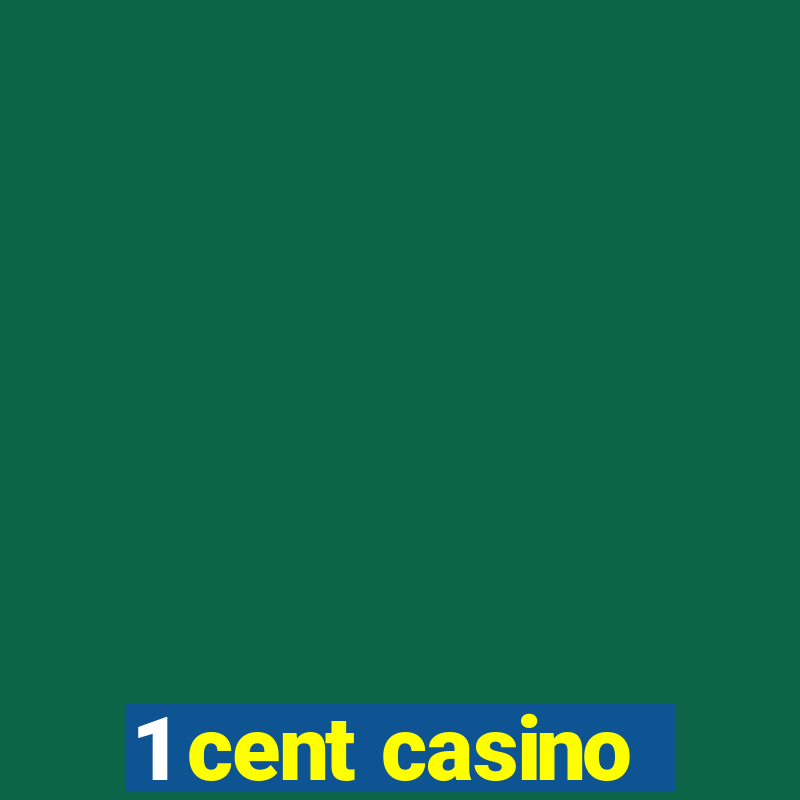 1 cent casino