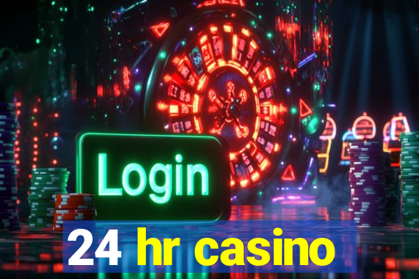 24 hr casino