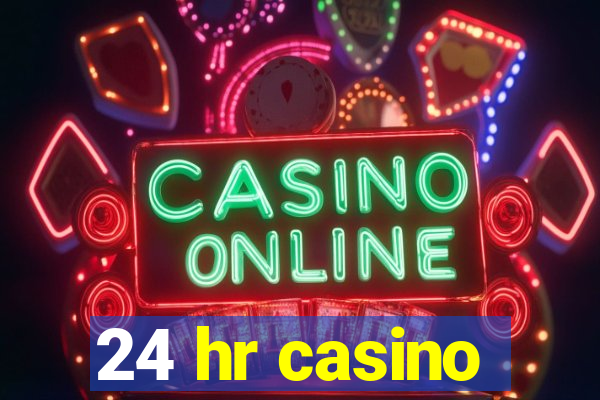 24 hr casino