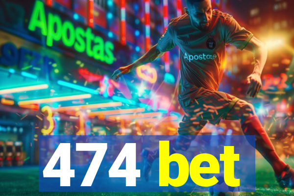 474 bet