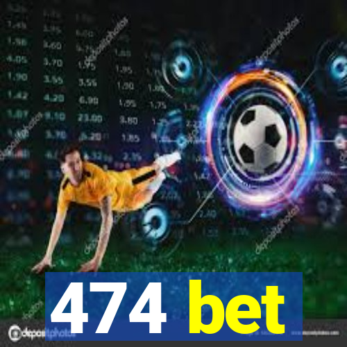 474 bet