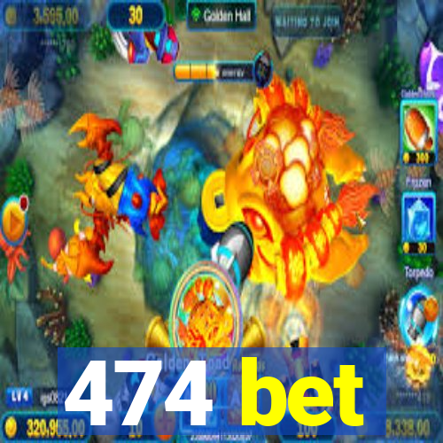 474 bet