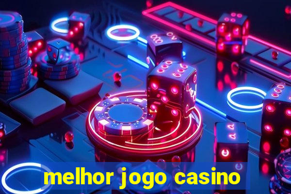 melhor jogo casino