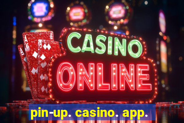 pin-up. casino. app.