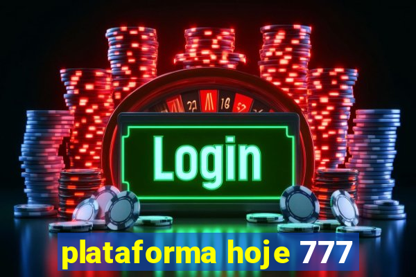 plataforma hoje 777