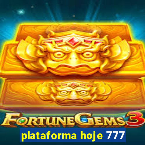 plataforma hoje 777