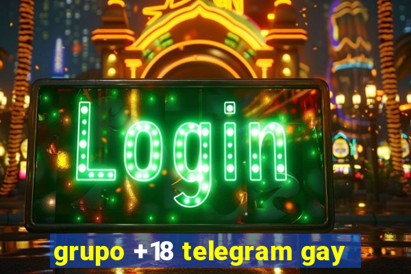 grupo +18 telegram gay