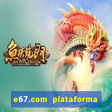 e67.com plataforma de jogos