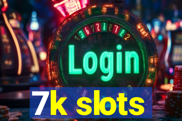 7k slots