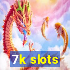 7k slots