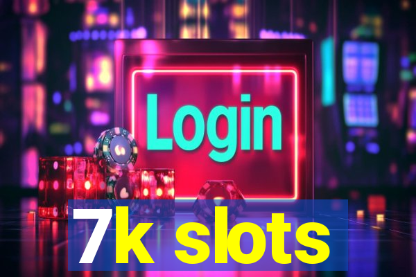 7k slots