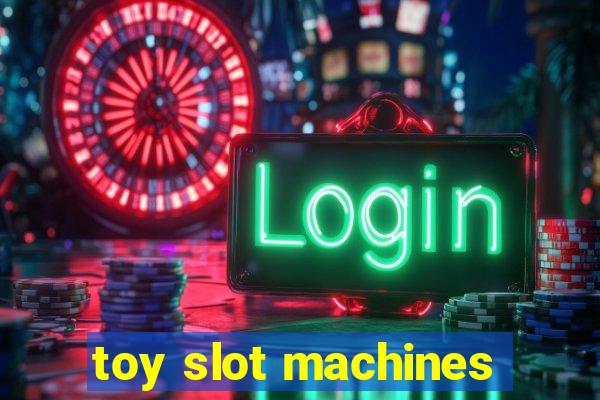 toy slot machines