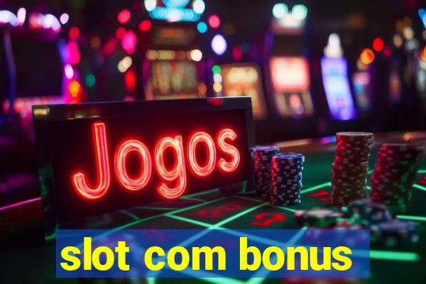 slot com bonus