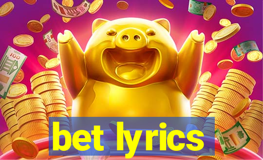 bet lyrics