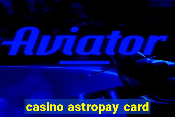 casino astropay card