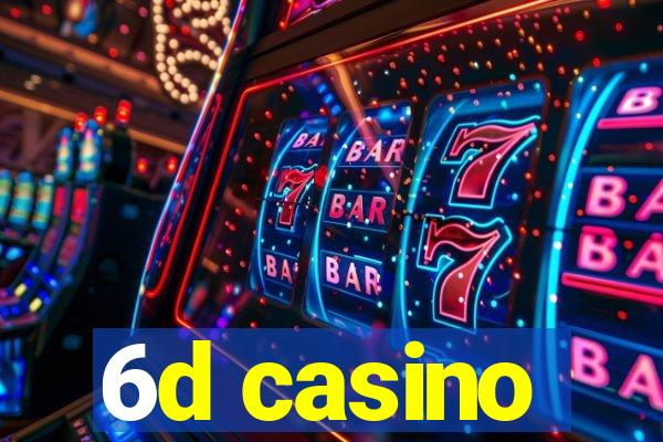 6d casino