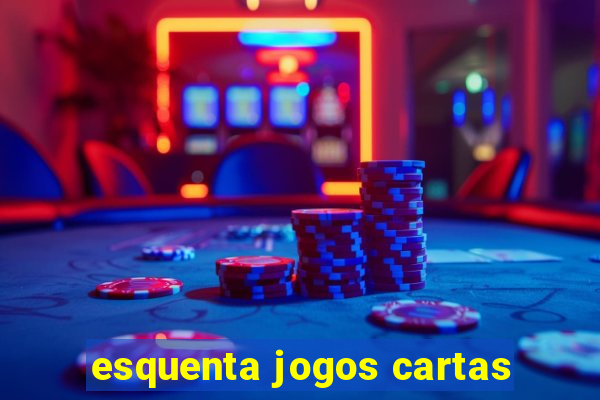 esquenta jogos cartas