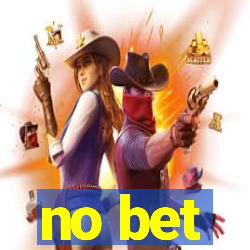 no bet