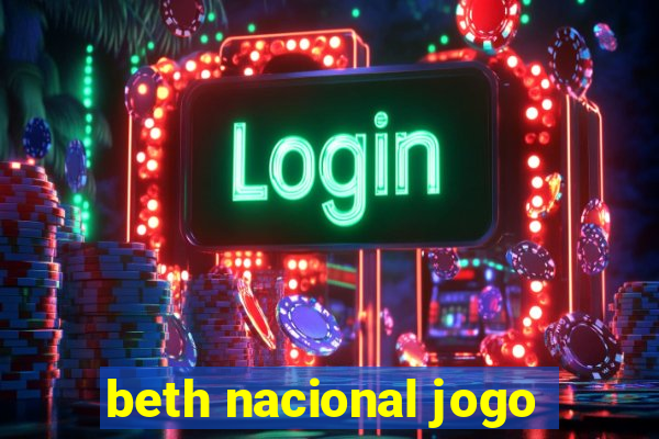 beth nacional jogo