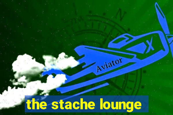 the stache lounge