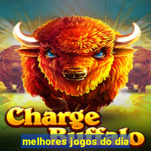 melhores jogos do dia