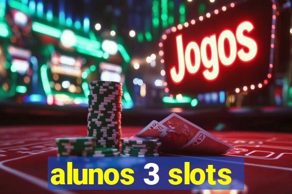 alunos 3 slots