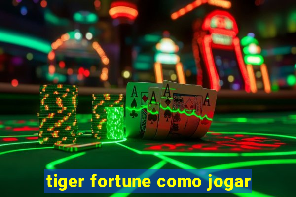 tiger fortune como jogar