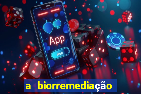 a biorremediação é uma tecnologia sustentável